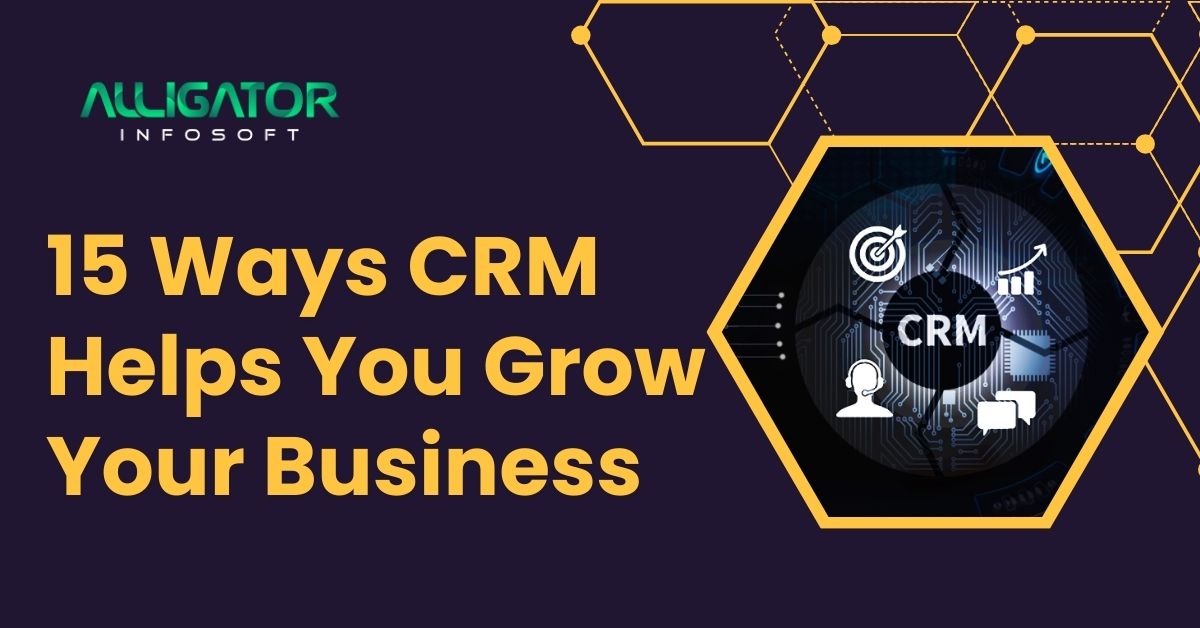 15 Ways CRM Helps You Grow Your Business 15 Ways CRM Helps You Grow Your Business