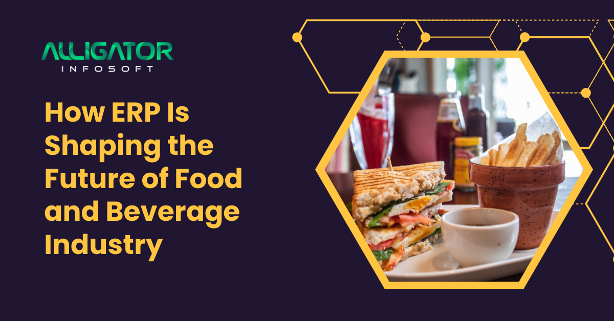 How ERP Is Shaping the Future of Food and Beverage Industry