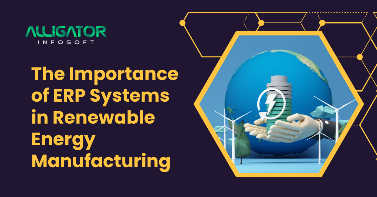 Importance of ERP Systems in Renewable Energy Manufacturing