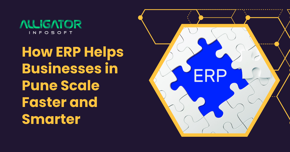 How ERP Helps Businesses in Pune Scale Faster and Smarter