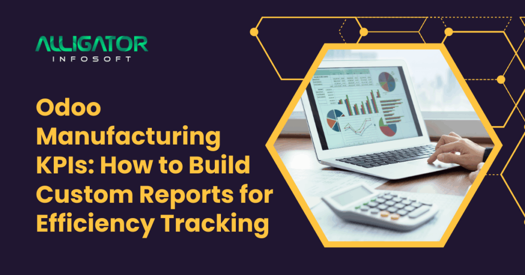 Odoo Manufacturing KPIs How to Build Custom Reports for Efficiency Tracking