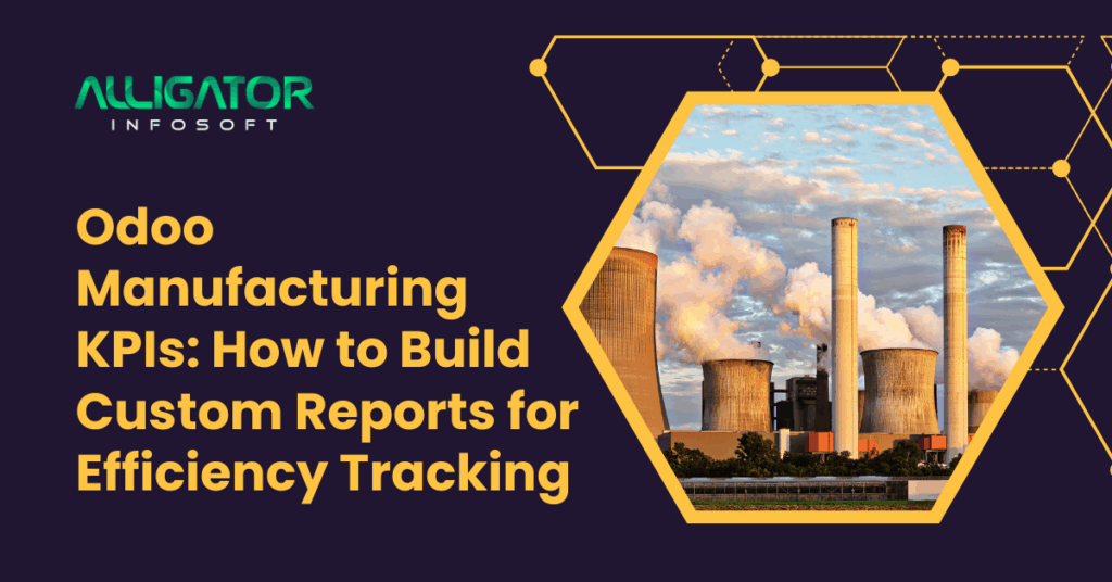 Odoo Manufacturing KPIs How to Build Custom Reports for Efficiency Tracking
